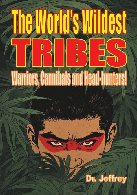 The World’s Wildest Tribes