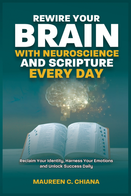REWIRE YOUR BRAIN WITH NEUROSCIENCE AND SCRIPTURE EVERYDAY