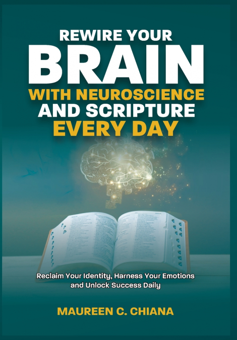 REWIRE YOUR BRAIN WITH NEUROSCIENCE AND SCRIPTURE EVERYDAY