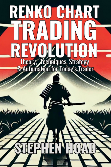 RENKO CHART TRADING REVOLUTION - Theory, Techniques, Strategy & Automation for Today’s Trader