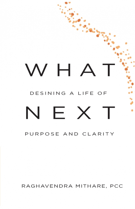 WHAT NEXT Designing a Life of Purpose and Clarity