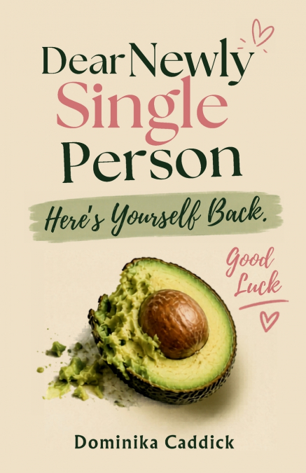 Dear Newly Single Person, Here’s Yourself Back. Good Luck