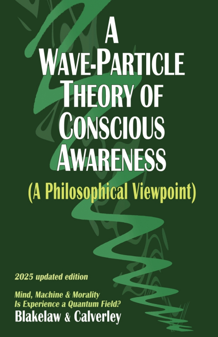 A Wave-Particle Theory of Conscious Awareness (A Philosophical Viewpoint)