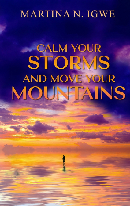 Calm Your Storms and Move Your Mountains