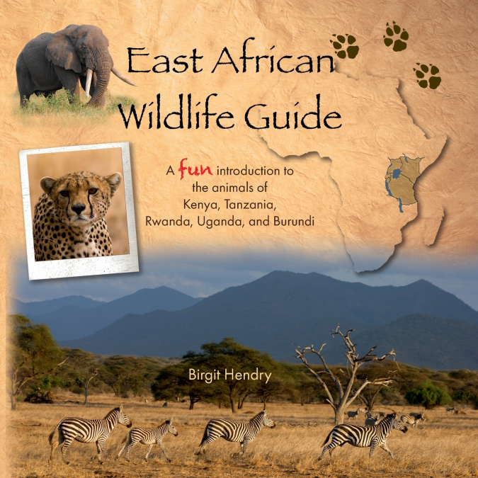 East African Wildlife Guide - a fun introduction to the animals of Kenya, Tanzania, Rwanda, Uganda and Burundi