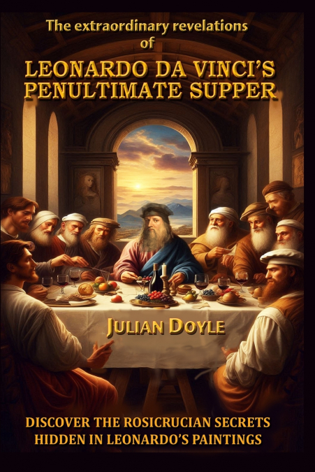 Leonardo Da Vinci’s Penultimate Supper