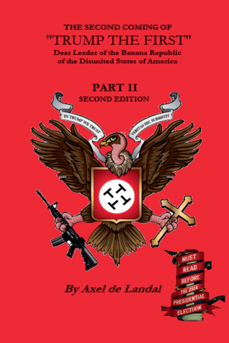 The Second Coming of 'Trump The First' Dear leader of the Banana Republic of the Disunited States of America - Part II - Second Edition