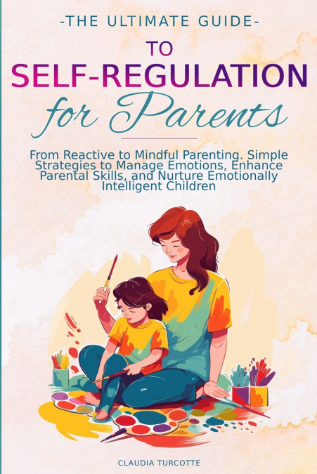 The Ultimate Guide to Self-Regulation for Parents