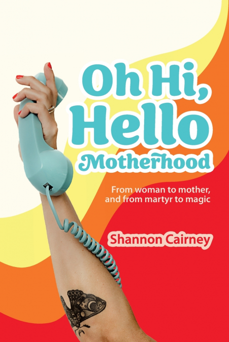 Oh Hi, Hello Motherhood