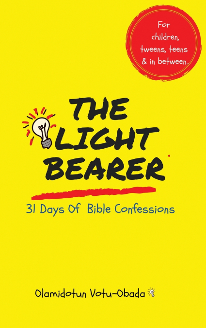 The Light Bearer 31 Days of Bible Confessions for Children, Teens and Tweens