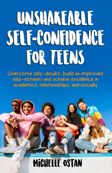 Unshakeable Self-Confidence for Teens