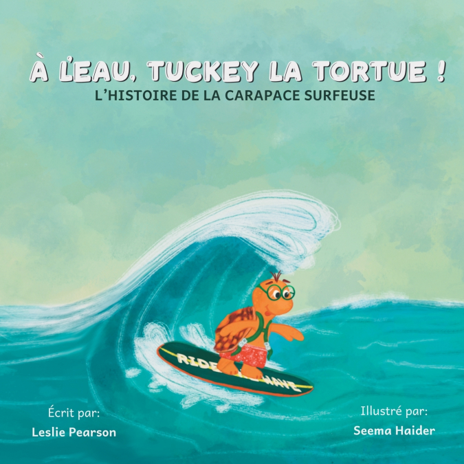 À l’eau, Tuckey la tortue!  L’HISTOIRE DE LA CARAPACE SURFEUSE