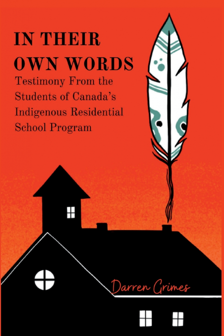 In Their Own Words - Testimony from the Students of Canada’s Indigenous Residential School Program