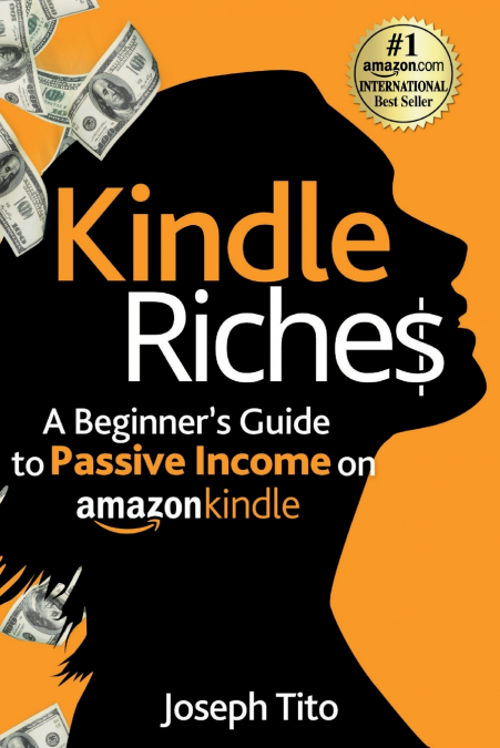 Kindle Riches A Beginner’s Guide to Passive Income on Amazon Kindle