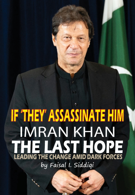 IF ’THEY’ ASSASSINATE HIM, IMRAN KHAN THE LAST HOPE