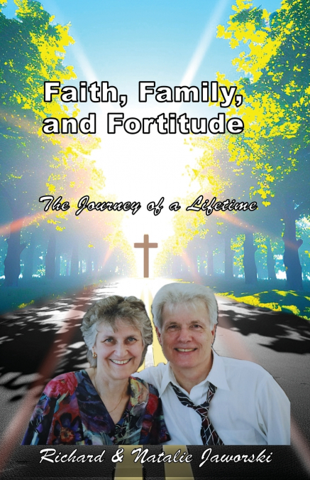 Faith, Family, and Fortitude - The Journey of a Lifetime