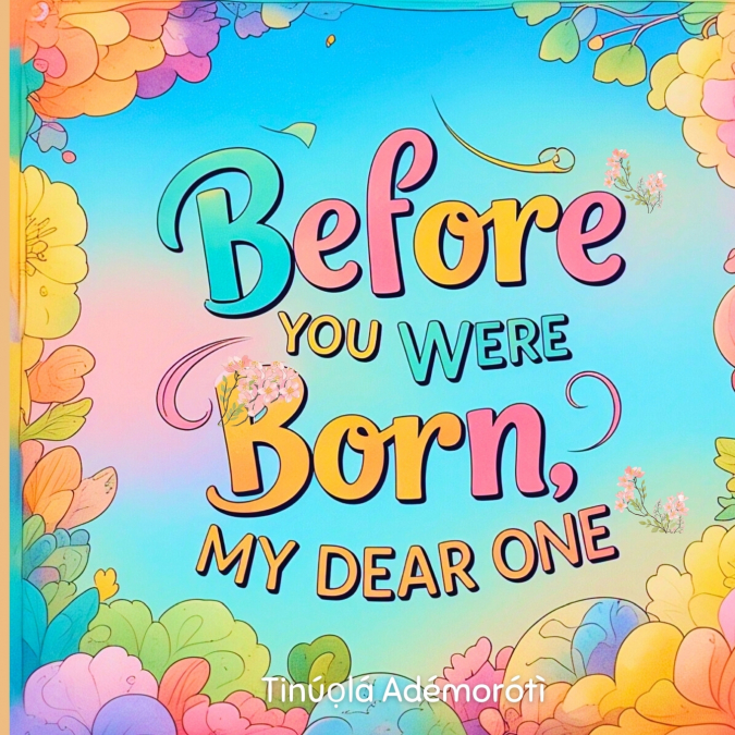 Before You Were Born, My Dear One