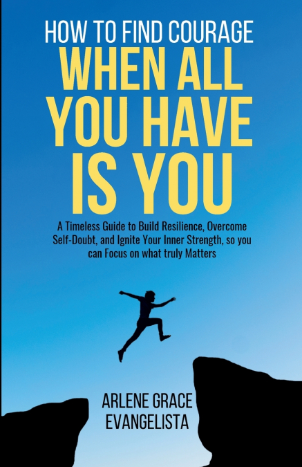 How to Find Courage When All You Have Is You