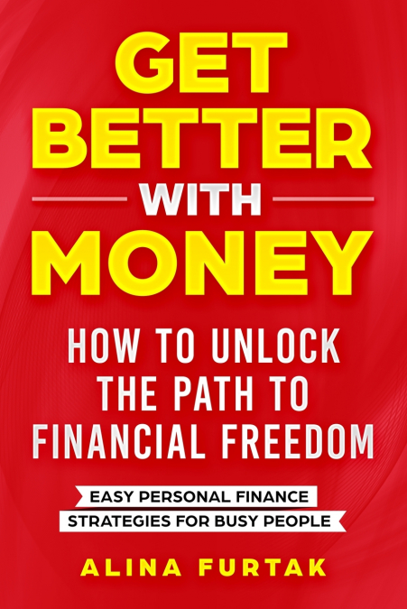 Get Better with Money - How to Unlock the Path to Financial Freedom