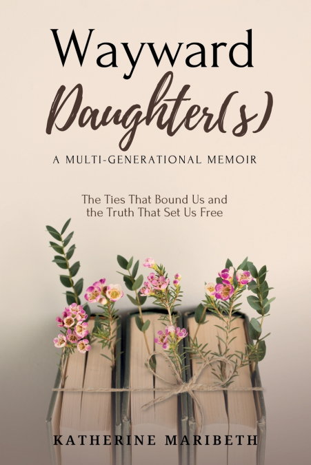 Wayward Daughter(s) - The Ties That Bound Us and The Truth That Set Us Free
