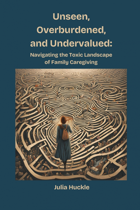Unseen, Overburdened, and Undervalued