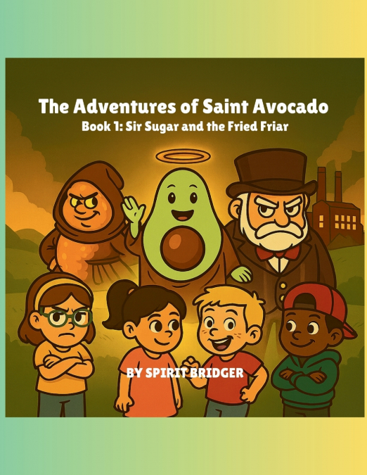 The Adventures of Saint Avocado Book 1