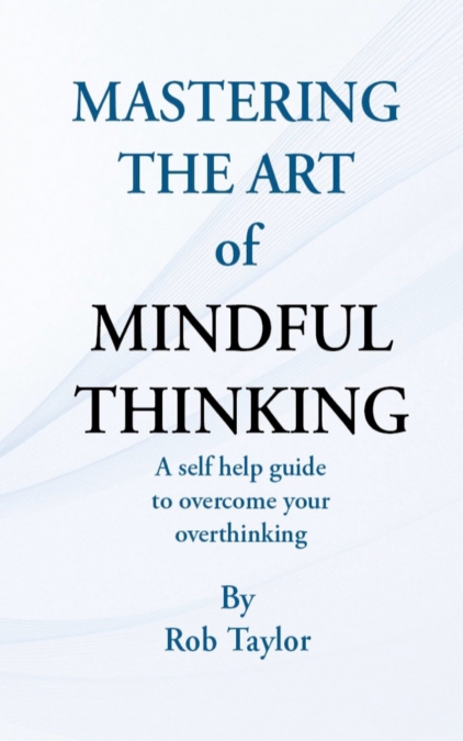 Mastering The Art Of Mindful Thinking