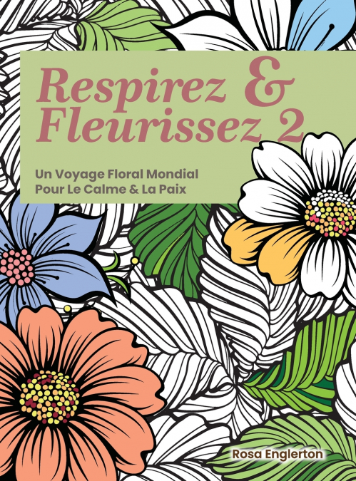 Respirez & Fleurissez 2. Un Voyage Floral Mondial Pour Le Calme & La Paix.
