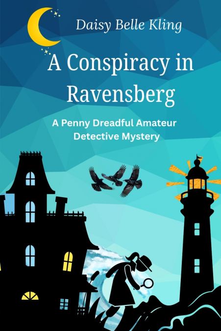 A Conspiracy in Ravensberg. A Penny Dreadful Amateur Detective Mystery