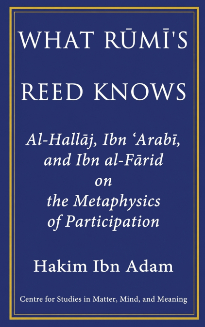 What Rūmī’s Reed Knows