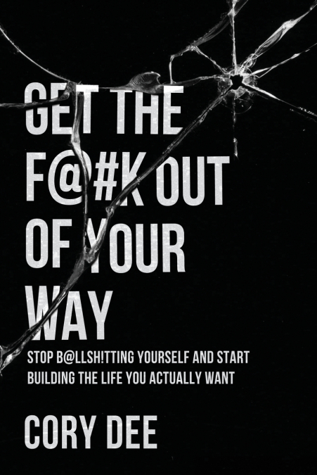 GET THE F@#K OUT OF YOUR WAY