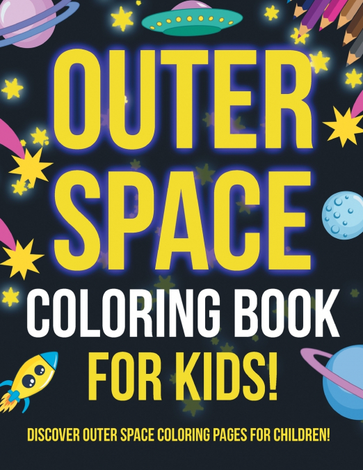 Outer Space Coloring Book For Kids! Discover Outer Space Coloring Pages For Children!