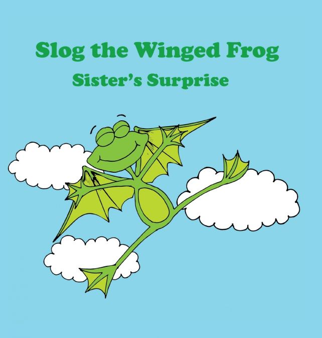 Slog the Winged Frog and Sister’s Surprise