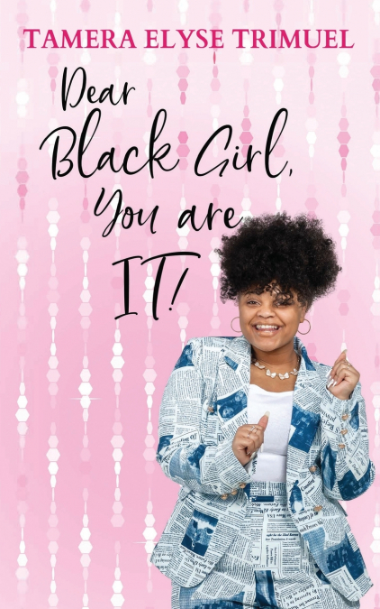 Dear Black Girl, You are IT!