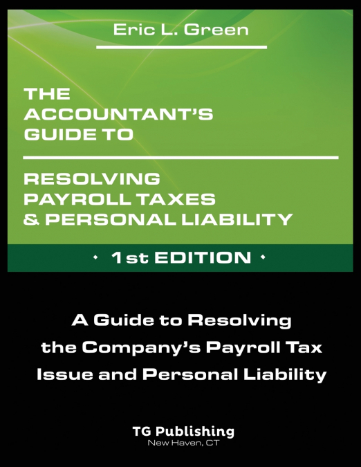 The Accountant’s Guide to Resolving Payroll Taxes and Personal Liability