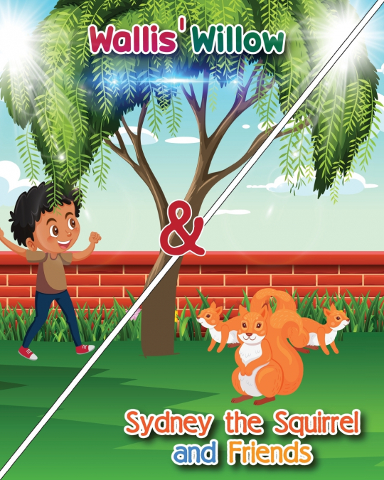 Wallis’ Willow and Sydney the Squirrel and Friends