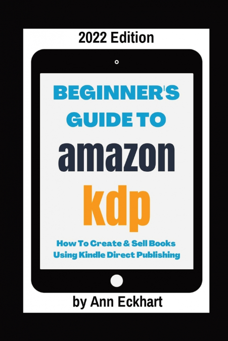 Beginner’s Guide To Amazon KDP 2022 Edition