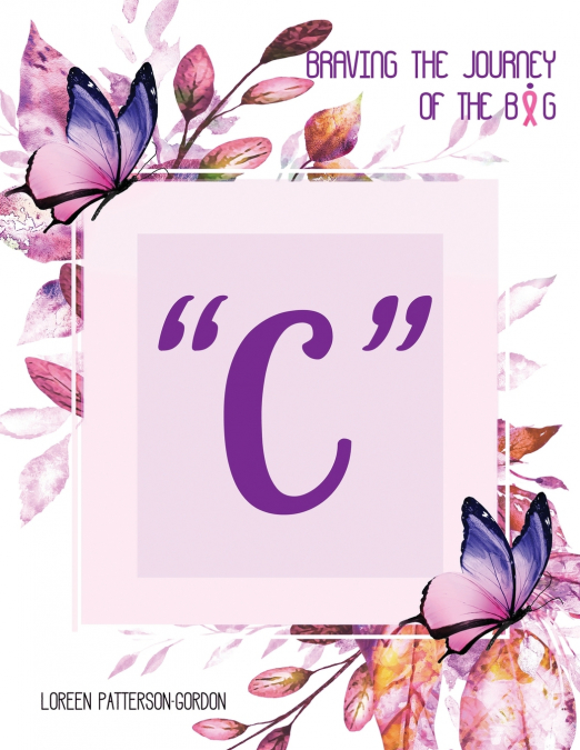 BRAVING THE JOURNEY OF THE BIG ' C '