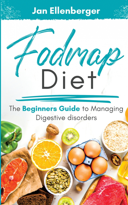 Fodmap Diet The Beginners Guide to Managing Digestive Disorders