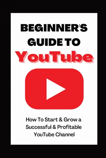 Beginner’s Guide To YouTube 2022 Edition