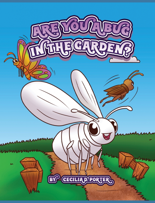 ARE YOU A BUG IN THE GARDEN?