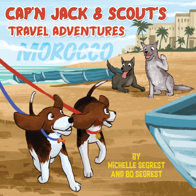 Cap’n Jack & Scout’s Travel Adventures (Book 2 - MOROCCO)