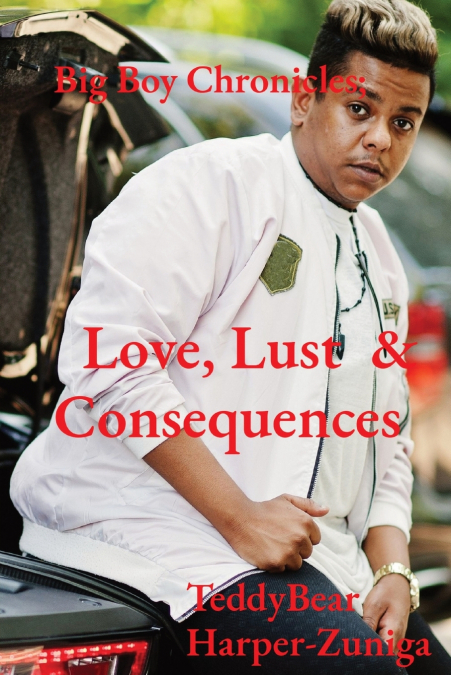 Big Boy Chronicles;       Love, Lust  &  Consequences