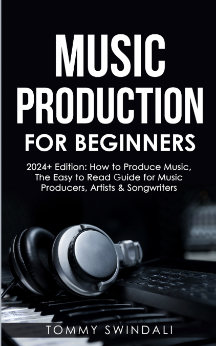 Music Production For Beginners | 2024+ Edition