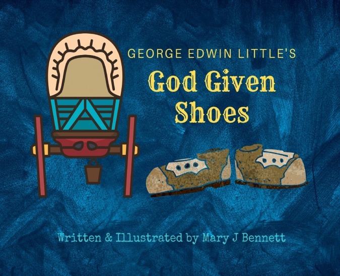 George Edwin Little’s God Given Shoes