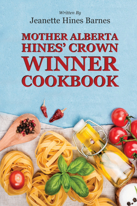 MOTHER ALBERTA HINES’ CROWN WINNER COOKBOOK