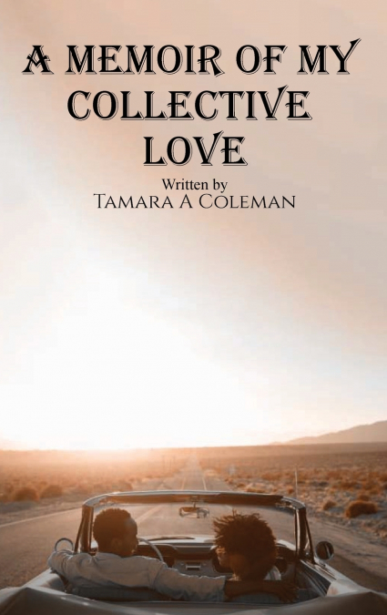 A MEMOIR OF MY COLLECTIVE LOVE