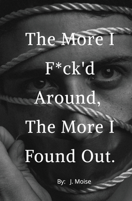 The More I Fu*ck’d Around, the More I Found Out