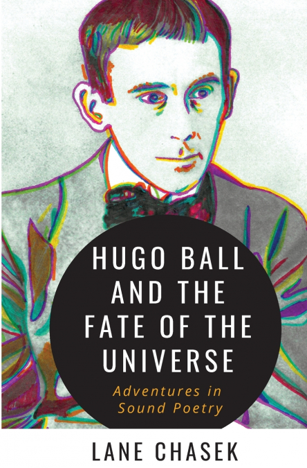Hugo Ball and the Fate of the Universe