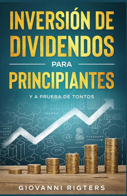 Inversión De Dividendos Para Principiantes Y A Prueba De Tontos